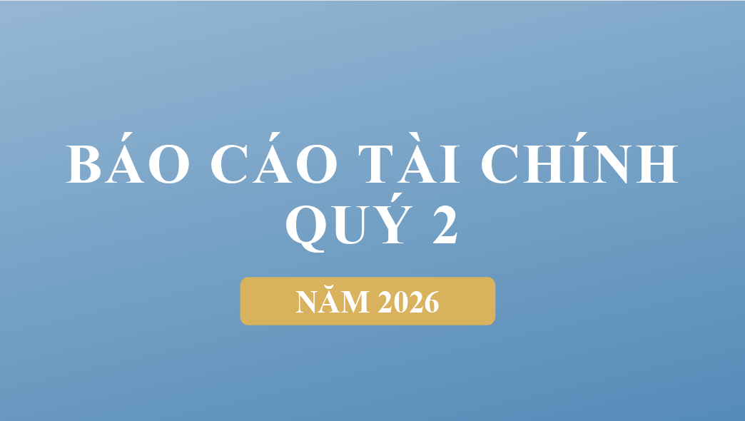 CÔNG BỐ BÁO CÁO TÀI CHÍNH QUÝ 2 NĂM 2026